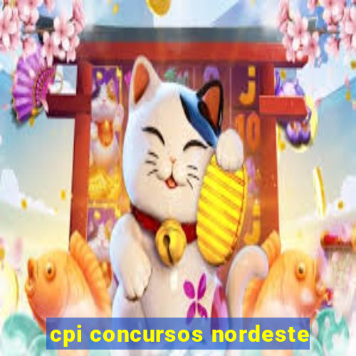 cpi concursos nordeste